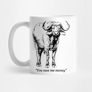 African Buffalo Bull with Quote "You owe me money" Mug